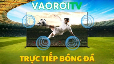 Vaoroi TV: Lựa chọn số 1 cho người hâm mộ bóng đá trực tuyến